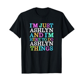I'm Just Ashlyn Here To Do Ashlyn Things Funny Name T-Shirt