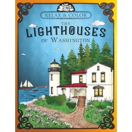 Relax and Color the Lighthouses of Washington: An Adult Coloring Book, Including History and Information (Lighthouses of the United States Coloring Books)