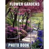 Flower Gardens Photo Book: Explore 40 Stunning Floral Displays From