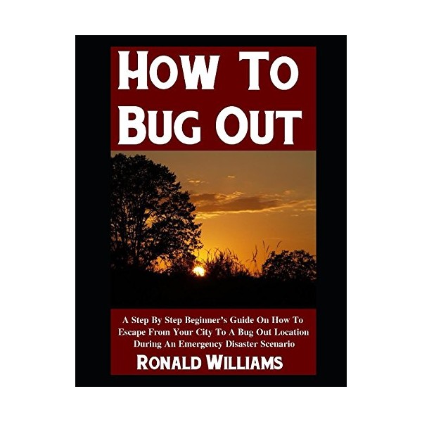How To Bug Out: A Step-By-Step Beginner's Guide On How