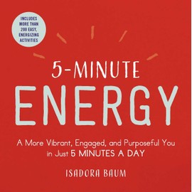 5-Minute Energy: A More Vibrant, Engaged, and Purposeful You in Just 5 Minutes a Day (5-Minute Self-Help Series)