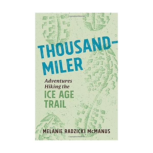 Thousand-Miler: Adventures Hiking the Ice Age Trail