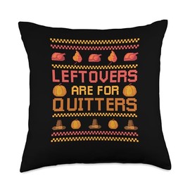 Thanksgiving Shirt Turkey Meat Pilgrim Costume Leftovers are for Quitters Ugly Thanksgiving Day Dinner Throw Pillow, 18x18, Multicolor
