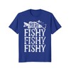 Here Fishy Fishy Fishy T shirt Men Women Kids Fishing