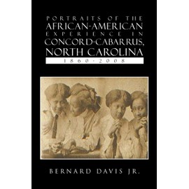 Portraits Of The African-American Experience In Concord-Cabarrus, North Carolina 1860-2008