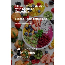  Elevate Your Life With Shakes and Smoothies: Fueling Health Enthusiasts
