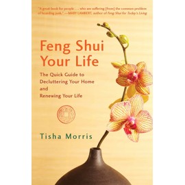 Feng Shui Your Life: The Quick Guide to Decluttering Your Home and Renewing Your Life
