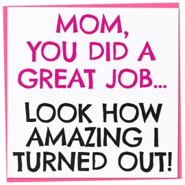 Funny Mother's Day Card, Mom You Did A Great Job … Look How Great I Turned Out, Humorous Mother's Day Card from Son or Daughter, Joke Mother's Day Card for Mum, 148mm