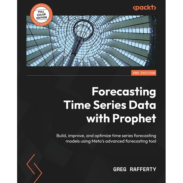 Forecasting Time Series Data with Prophet: Build, improve, and optimize