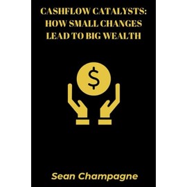 Cashflow Catalysts: How Small Changes Lead To Big Wealth