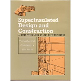 Superinsulated Design and Construction: A Guide for Building Energy-Efficient Homes