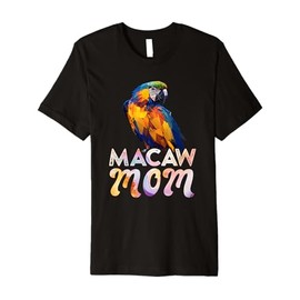 Macaw Mom Macaws Mommy Bird Lovers Women Parrot Owners Premium T-Shirt