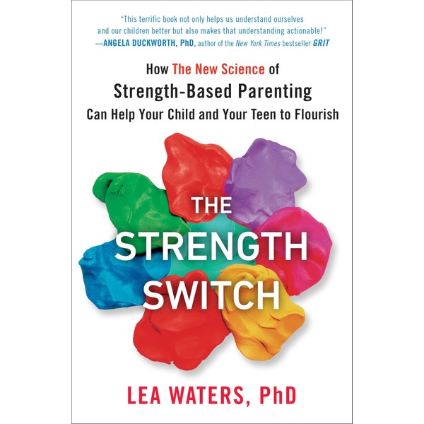 The Strength Switch: How The New Science of Strength-Based Parenting