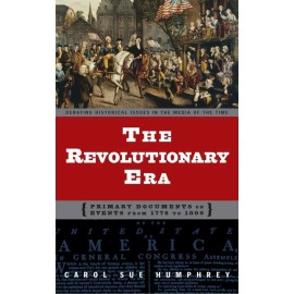 The Revolutionary Era: Primary Documents On Events From 1776 To 1800
