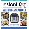 Instant Pot Miracle Mediterranean Diet Cookbook: 100 Simple and Tasty