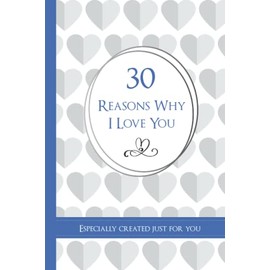 30 Reasons Why I Love You: For Him | Fill In The Blank Pages And Gift To your Partner To Show Your Love