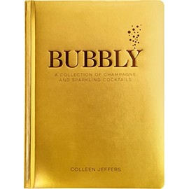 Bubbly: A Collection of Champagne and Sparkling Cocktails (New Years and Holiday Gifts, Home Bartender, Cocktail Recipes, Mixology, Wine & Spirits, Drinks & Beverages Cookbook, Simple Recipes)
