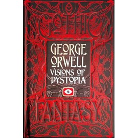 George Orwell Visions of Dystopia (Gothic Fantasy)