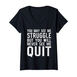 Womens You may see me struggle but you will never see me quit V-Neck T-Shirt