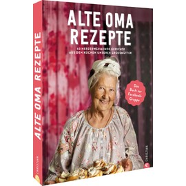 Heimat Kochbuch – Alte-Oma-Rezepte: 60 herzerwärmende, traditionelle Klassiker aus den Küchen unserer Großmütter
