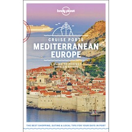Lonely Planet Cruise Ports Mediterranean Europe 1 1st Ed.: A Guide to Perfect Days on Shore