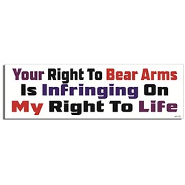 Gear Tatz - Your Right to Bear Arms Is Infringing On My Right to Life - Political,Liberal- Car Magnet - 2.75 x 9.5 inches - Professionally Made in The USA (Magnetic, X1)
