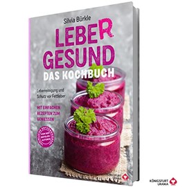 LebeR gesund - Das Kochbuch: Leberreinigung und Schutz vor Fettleber mit einfachen Rezepten zum Genießen (Leber Ernährung)
