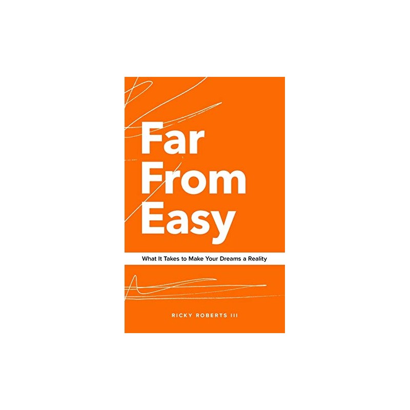 Far From Easy: What It Takes to Make Your Dreams