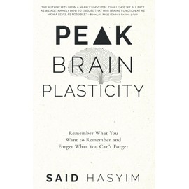 Peak Brain Plasticity: Remember What You Want to Remember and Forget What You Can't Forget