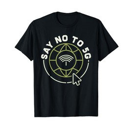Say No To 5G - 5-GHz Conspiracy Theory T-Shirt