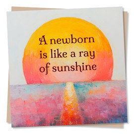 Newborn Celebration Card - For a New Baby Arrival - A Newborn is Like a Ray of Sunshine - Beautiful New baby - Sunshine