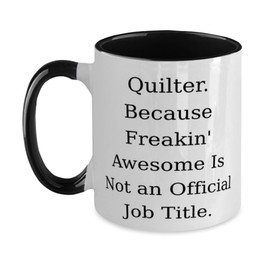 Inappropriate Quilter Gifts, Quilter. Because Freakin' Awesome, Fun Birthday Two Tone 11oz Mug For Friends, Cup From Coworkers, Quilting, Sewing, Fabric, Craft supplies, Cutting tools, Rotary cutter,