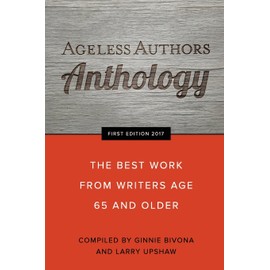 Ageless Authors Anthology: The Best Work From Writers 65 and Older