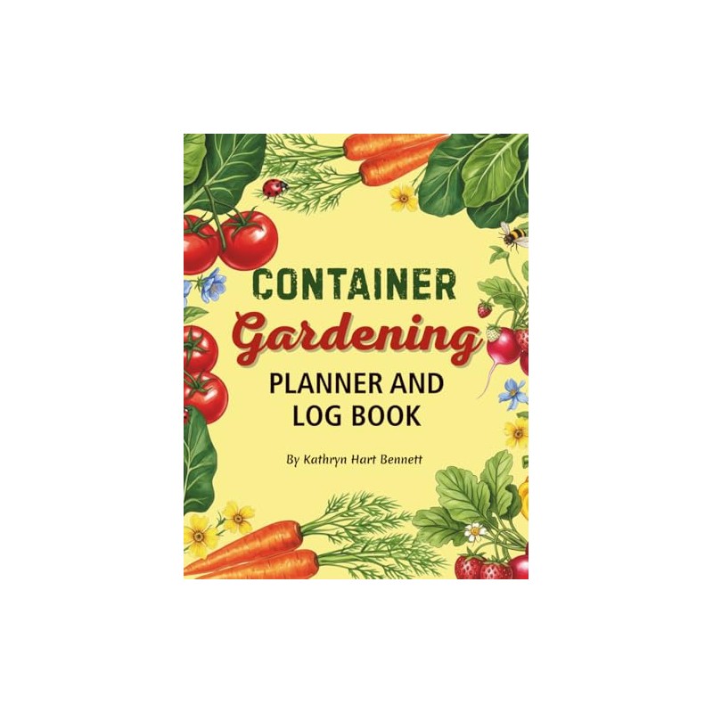 Container Gardening Planner & Logbook: The Ultimate Garden Planning Journal
