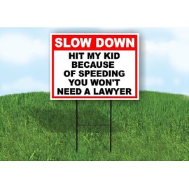 SLOW DOWN Hit My Kid Because of Speeding You Won't Need A Lawyer 18 in x24 in Yard Sign Road Sign with Stand - Double Sided
