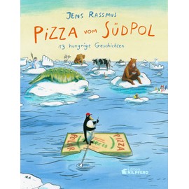 Pizza vom Südpol: 13 hungrige Geschichten