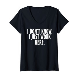 Womens I don't know I just work here; funny Quote V-Neck T-Shirt