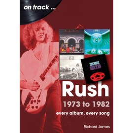 Rush 1973 to 1982: Every Album, Every Song (on track)