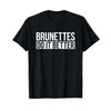 Brunettes Do It Better Funny Gift T-Shirt