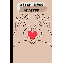 Asian Lives Matter: Hands with Love Cover Journal for Asian Community and Asian Friends