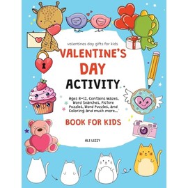 Valentine's Day Activity Book for Kids: Valentines day gifts for kids Ages 8-12, Contains Mazes, Word Searches, Picture Puzzles, Dot Markers, and Coloring and so much more...