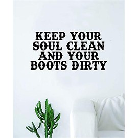 Soul Clean Boots Dirty Wall Decal Sticker Vinyl Art Bedroom Living Room Decor Decoration Teen Quote Inspirational Boy Girl Good Vibes Energy Cowgirl Cowboy America Merica USA Southern