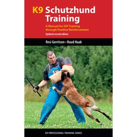 K9 Schutzhund Training: A Manual for IGP Training through Positive Reinforcement (K9 Professional Training Series)