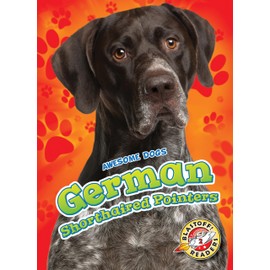 German Shorthaired Pointers (Awesome Dogs: Blastoff! Readers, Level 2)