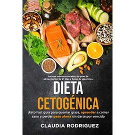 DIETA CETOCÉNICA: Keto Fast, Guía para Quemar Grasa, Aprender a Comer Sano y Perder Peso Ahora sin Darse por Vencido.