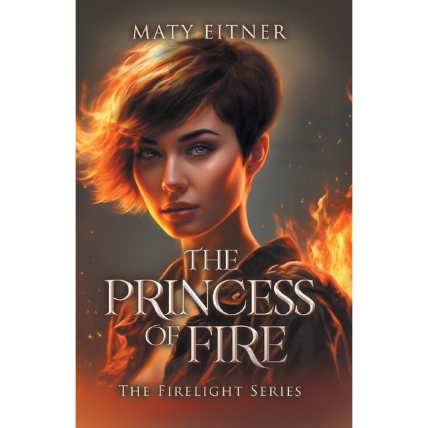 The Princess of Fire: The Firelight Series