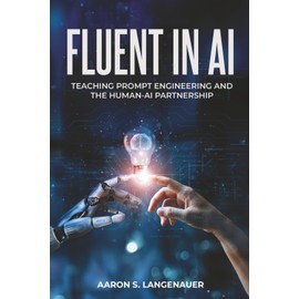 Fluent in AI: Teaching Prompt Engineering and the Human-AI Partnership