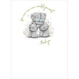 Me to You Tatty Teddy New Beginnings Range - You were There When I Needed You Most - Thank You Greetings Card