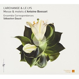 Boesset: L'Archange & Le Lys - Messe und Motetten