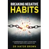Breaking Negative Habits: A Comprehensive Guide to Developing Positive Habits